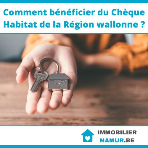 Comment bénéficier du Chèque Habitat de la Région wallonne ?