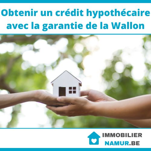 Obtenir un crédit hypothécaire avec la garantie de la Wallonie